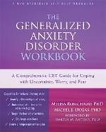 The Generalized Anxiety Disorder Workbook: A Comprehensive CBT Guide for Coping with Uncertainty, Worry, and Fear