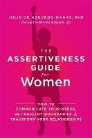 The Assertiveness Guide for Women: How to Communicate Your Needs, Set Healthy Boundaries, and Transform Your Relationships