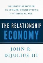 The Relationship Economy: Building Stronger Customer Connections in the Digital Age