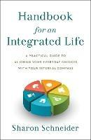 Handbook for an Integrated Life: A Practical Guide to Aligning Your Everyday Choices with Your Internal Compass