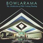 Bowlarama!: The Architecture of Mid-Century Bowling