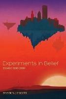 Experiments in Belief: Stories 1990-2000