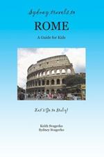 Sydney Travels to Rome: A Guide for Kids - Let's Go to Italy Series!