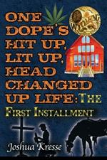 One Dope's Hit Up, Lit Up, Head Changed Up Life: The First Installment