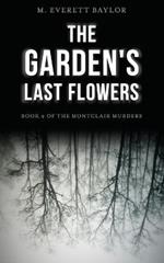 The Garden's Last Flowers: Book 2 of the Montclair Murders