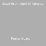 Slave Houri Angel of Paradise