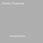 Painful Pleasures