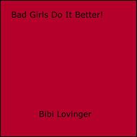 Bad Girls Do It Better!