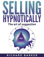 Selling Hypnotically. The Art Of Suggestion