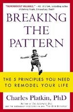 Breaking the Pattern: The 5 Principles You Need to Remodel Your Life