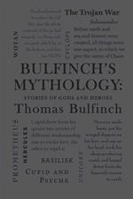 Bulfinch's Mythology: Stories of Gods and Heroes