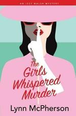 The Girls Whispered Murder: An Izzy Walsh Mystery