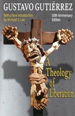 A Theology of Liberation: History, Politics, and Salvation 50th Anniversary Edition with New Introduction by Michael E. Lee)