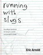 running with slugs: the official handbook for living in a world surrounded by slugs