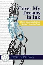 Cover My Dreams in Ink (2nd ed.): A Son's Unbearable Solitude A Mother's Unending Quest