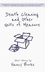 Death Cleaning and Other Units of Measure: Short Stories