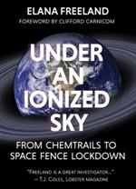 Under an Ionized Sky.From Chemtrails to Space Fence  Lockdown