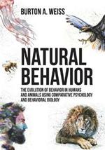 Natural Behavior: The Evolution of Behavior in Humans and Animals using Comparative Psychology and Behavioral Biology