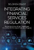 Integrating Financial Services Regulation: Exploring Some of the Challenges Posed by the EU Data Protection Regime