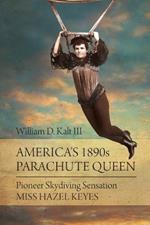 America's 1890s Parachute Queen: Pioneer Skydiving Sensation Miss Hazel Keyes