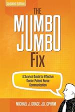 The Mumbo Jumbo Fix: A Survival Guide for Effective Doctor-Patient-Nurse Communication (UPDATED EDITION)