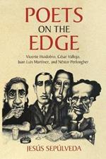 Poets on the Edge: Vicente Huidobro, Cesar Vallejo, Juan Luis Martinez, and Nestor Perlongher