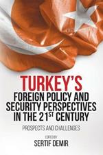 Turkey's Foreign Policy and Security Perspectives in the 21st Century: Prospects and Challenges