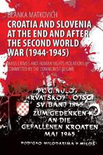 Croatia and Slovenia at the End and After the Second World War (1944-1945): Mass Crimes and Human Rights Violations Committed by the Communist Regime