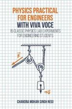 Physics Practical for Engineers with Viva-Voce: 15 Classic Physics Lab Experiments for Engineering Students