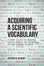 Acquiring a Scientific Vocabulary: A Short Course for Building Lexical Literacy for Advancing AP and College Students