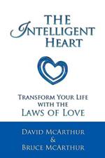 The Intelligent Heart: Transform Your Life with the Laws of Love