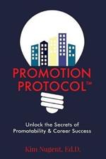Promotion Protocol: Unlock the Secrets of Promotability & Career Success