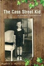 The Cass Street Kid: A Journal, Remembered