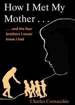 How I Met My Mother: And the Four Brothers I Never Knew I Had