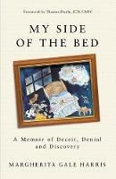 My Side of the Bed: A Memoir of Deceit, Denial and Discovery