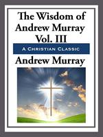 The Wisdom of Andrew Murray Volume III