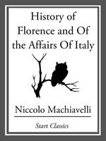 History of Florence and Of the Affairs Of Italy