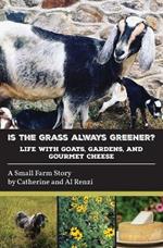 Is the Grass Always Greener? Life with Goats, Gardens, and Gourmet Cheese