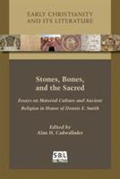 Stones, Bones, and the Sacred: Essays on Material Culture and Ancient Religion in Honor of Dennis E. Smith