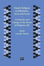 Family Religion in Babylonia, Syria and Israel: Continuity and Change in the Forms of Religious Life