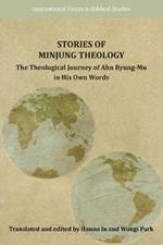 Stories of Minjung Theology: The Theological Journey of Ahn Byung-Mu in His Own Words