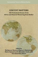 Context Matters: Old Testament Essays from Africa and Beyond Honoring Knut Holter