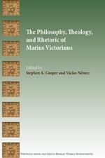 The Philosophy, Theology, and Rhetoric of Marius Victorinus