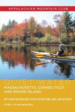 Quiet Water Massachusetts, Connecticut, and Rhode Island: Amc's Canoe and Kayak Guide to 100 of the Best Ponds, Lakes, and Easy Rivers