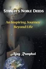 Stanley's Noble Deeds: An Inspiring Journey Beyond Life