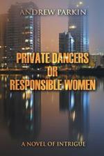 Private Dancers or Responsible Women: A Novel of Intrigue