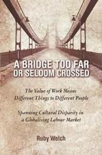 A Bridge Too Far or Seldom Crossed: The Value of Work Means Different Things to Different People, Spanning Cultural Disparity in a Globalising Labou
