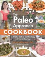 The Paleo Approach Cookbook: A Detailed Guide to Heal Your Body and Nourish Your Soul