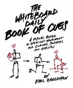 The Whiteboard Daily Book Of Cues: A Visual Guide to Efficient Movement for Coaches, Trainers, and Athletes