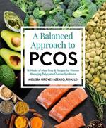 A Balanced Approach to PCOS: 16 Weeks of Meal Prep & Recipes for Women Managing Polycystic Ovarian Syndrome